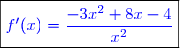 \boxed{\textcolor{blue}{f'(x)=\dfrac{-3x^2+8x-4}{x^2}}}}